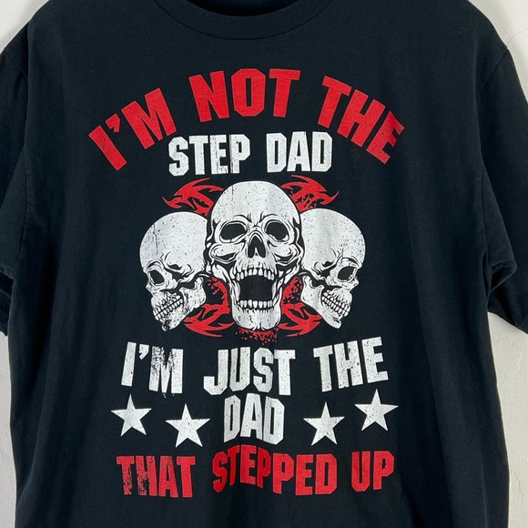 I'm Not The Step Dad I'm Dad That Stepped Up T-shirt, Men's Size XL Black - Picture 2 of 5
